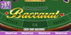 Cách Chơi Baccarat Dễ Hiểu Cho Thành Viên Mới Tại 789club