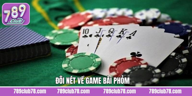Sơ lược về game bài Phỏm trên 789Club 