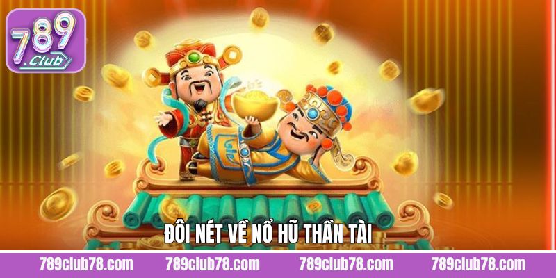 Đôi điều về siêu phẩm slot Thần Tài hấp dẫn