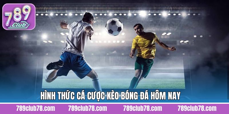 Thể loại cược phổ biến trong kèo bóng đá hôm nay 789Club