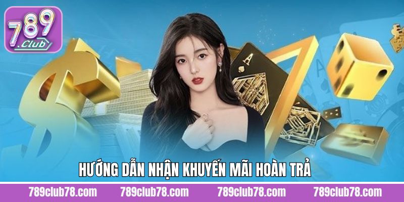 Cách thức nhận khuyến mãi hoàn trả 789Club