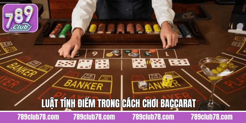 Cách chơi Baccarat quy định tính điểm