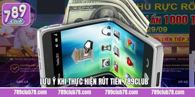 Lưu ý các điều cần nắm khi rút tiền tài khoản 789Club