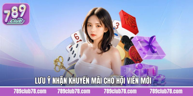 Chú ý để săn ưu đãi tân binh nhanh chóng tại 789Club