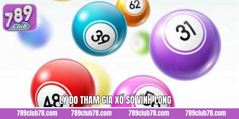 Lý do vì sao thành viên nên lựa chọn xổ số Vĩnh Long 