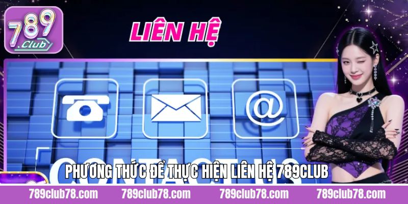 Cách liên hệ 789Club thành viên nên biết