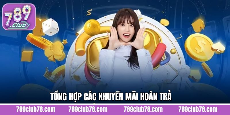 Một số khuyến mãi hoàn trả đang áp dụng tại 789Club