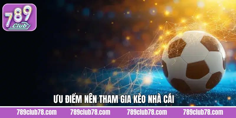 Điểm mạnh làm nên sức hút cho các kèo nhà cái tại 789Club