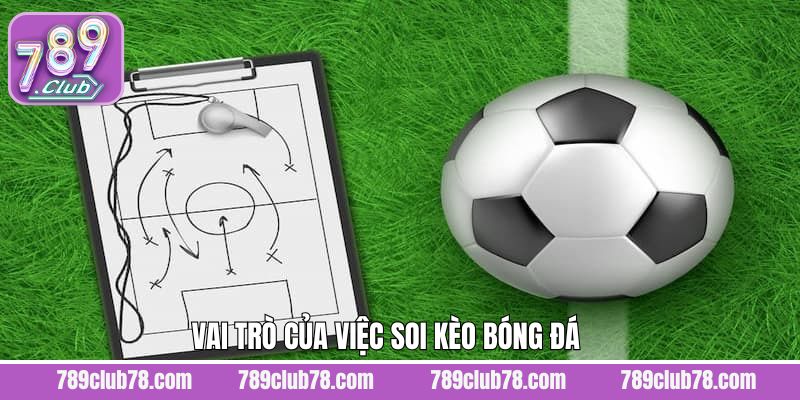 Ý nghĩa tối quan trọng khi quyết định soi kèo bóng đá