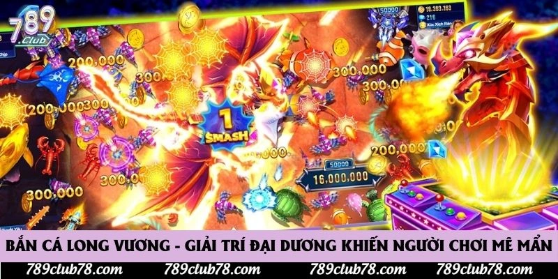 Bắn Cá Long Vương - Giải Trí Đại Dương Khiến Người Chơi Mê Mẩn