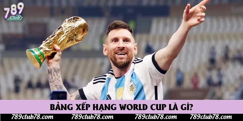 Bảng xếp hạng World Cup là gì?