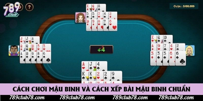 Cách chơi mậu binh và cách xếp bài mậu binh chuẩn