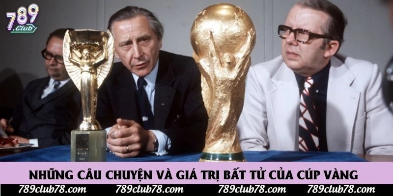 Những câu chuyện và giá trị bất tử của cúp vàng