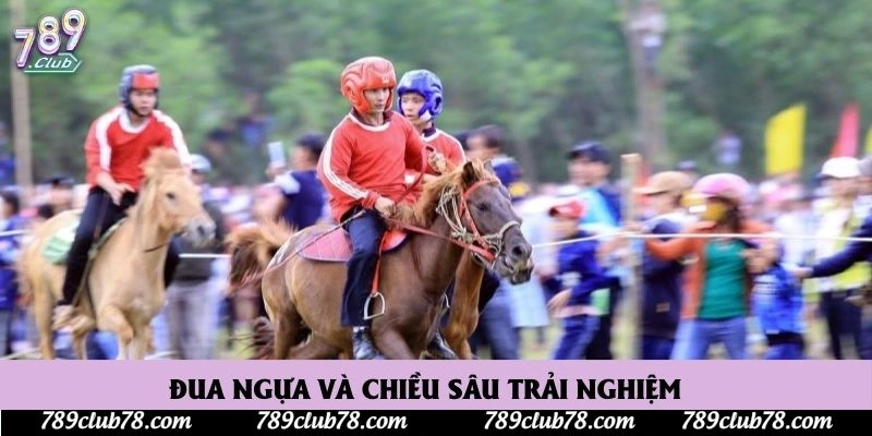 Đua ngựa và chiều sâu trải nghiệm 