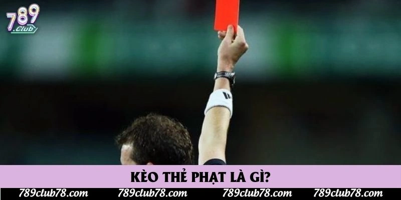 Kèo thẻ phạt là gì?