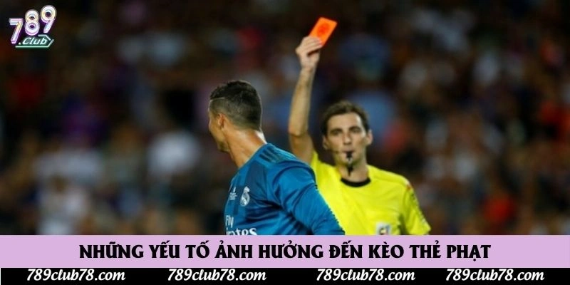 Những yếu tố ảnh hưởng đến kèo thẻ phạt