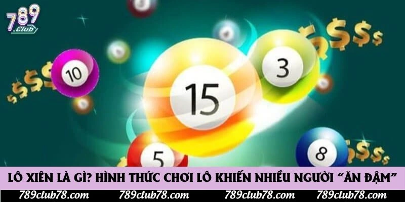 Lô Xiên Là Gì? Hình Thức Chơi Lô Khiến Nhiều Người “Ăn Đậm”