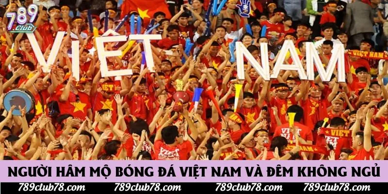 Người Hâm Mộ Bóng Đá Việt Nam Và Đêm Không Ngủ