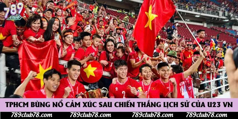 TPHCM bùng nổ cảm xúc sau chiến thắng lịch sử của U23 Việt Nam