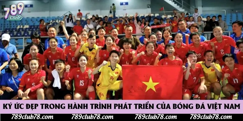 Ký ức đẹp trong hành trình phát triển của bóng đá Việt Nam