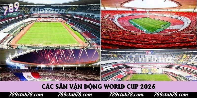 Các sân vận động World Cup 2026
